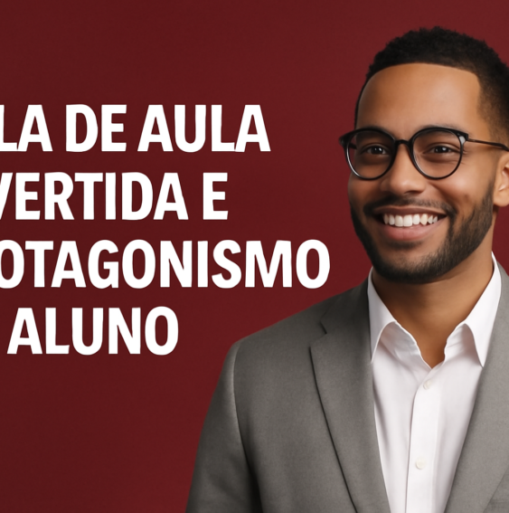 Sala de Aula Invertida e o Aluno Protagonista